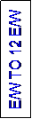 Text Box: E/W TO 12 E/W