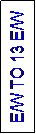 Text Box: E/W TO 13 E/W