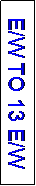 Text Box: E/W TO 13 E/W