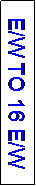 Text Box: E/W TO 16 E/W