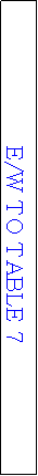 Text Box: E/W TO TABLE 7