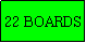 Text Box: 22 BOARDS