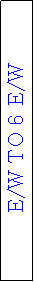 Text Box: E/W TO 6 E/W