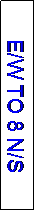 Text Box: E/W TO 8 N/S