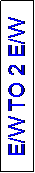 Text Box: E/W TO 2 E/W