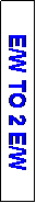 Text Box: E/W TO 2 E/W