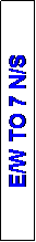Text Box: E/W TO 7 N/S