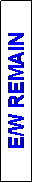 Text Box: E/W REMAIN