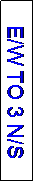 Text Box: E/W TO 3 N/S