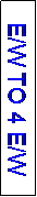 Text Box: E/W TO 4 E/W