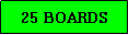 Text Box: 25 BOARDS
