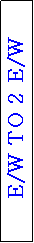 Text Box: E/W TO 2 E/W