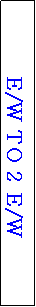 Text Box: E/W TO 2 E/W
