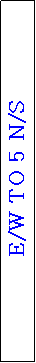Text Box: E/W TO 5 N/S