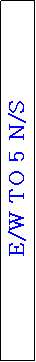 Text Box: E/W TO 5 N/S
