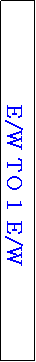 Text Box: E/W TO 1 E/W