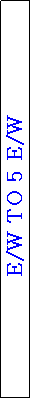 Text Box: E/W TO 5 E/W