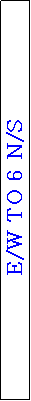 Text Box: E/W TO 6 N/S