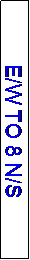 Text Box: E/W TO 8 N/S