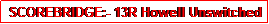 Text Box: SCOREBRIDGE:- 13R Howell Unswitched
