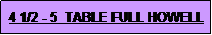 Text Box: 4 1/2 - 5  TABLE FULL HOWELL