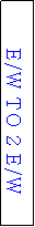 Text Box: E/W TO 2 E/W