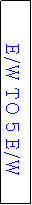 Text Box: E/W TO 5 E/W