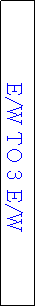 Text Box: E/W TO 3 E/W