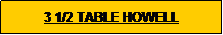 Text Box: 3 1/2 TABLE HOWELL