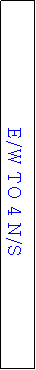 Text Box: E/W TO 4 N/S