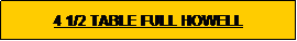 Text Box: 4 1/2 TABLE FULL HOWELL