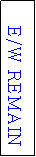Text Box: E/W REMAIN