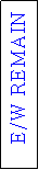 Text Box: E/W REMAIN