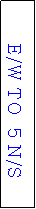 Text Box: E/W TO  5 N/S