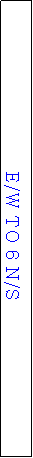 Text Box: E/W TO 6 N/S