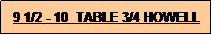 Text Box: 9 1/2 - 10  TABLE 3/4 HOWELL