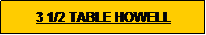 Text Box: 3 1/2 TABLE HOWELL