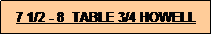 Text Box: 7 1/2 - 8  TABLE 3/4 HOWELL