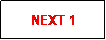 Text Box: NEXT 1