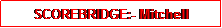 Text Box: SCOREBRIDGE:- Mitchell
