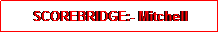 Text Box: SCOREBRIDGE:- Mitchell