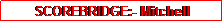 Text Box: SCOREBRIDGE:- Mitchell