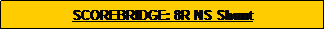 Text Box: SCOREBRIDGE: 8R NS Shunt