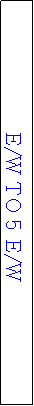 Text Box: E/W TO 5 E/W