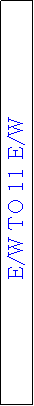 Text Box: E/W TO 11 E/W