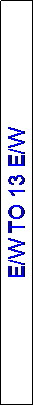 Text Box: E/W TO 13 E/W