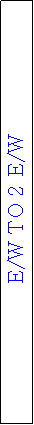 Text Box: E/W TO 2 E/W