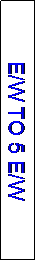 Text Box: E/W TO 5 E/W