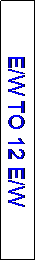 Text Box: E/W TO 12 E/W