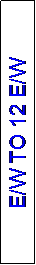 Text Box: E/W TO 12 E/W